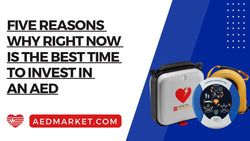 Five Reasons Why Now Is the Best Time to Invest in an AED